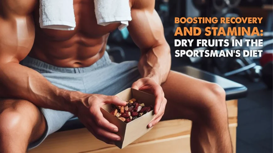 Dry fruits for stamina and recovery in sports diet