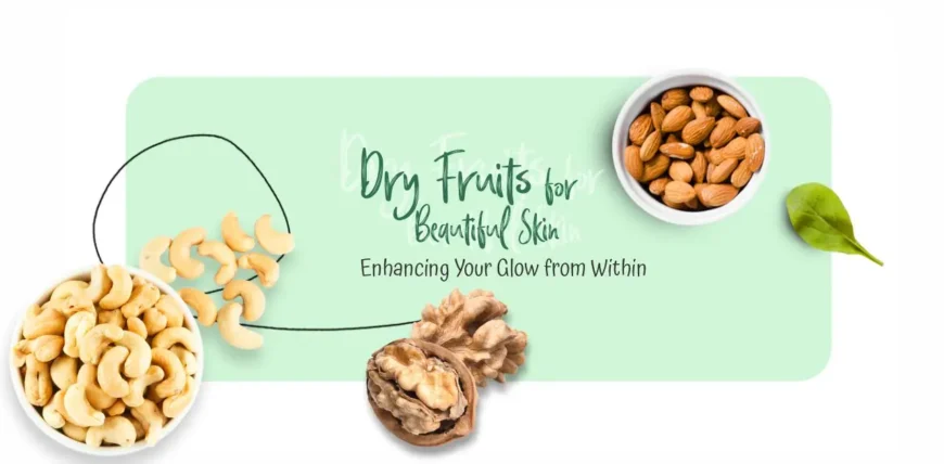 Dry fruits for skin glow and natural beauty
